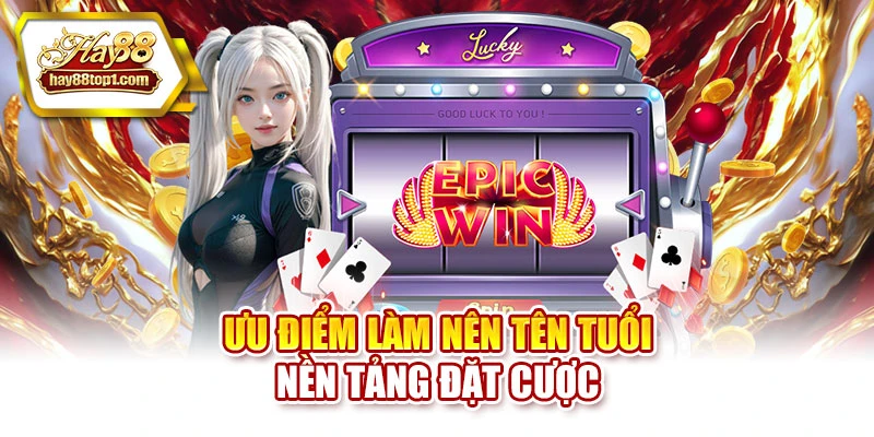 Ưu điểm làm nên tên tuổi nền tảng đặt cược